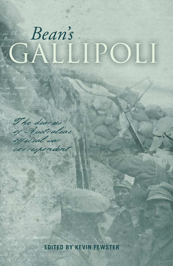 Bean’s Gallipoli by Charles Bean, edited by Kevin Fewster