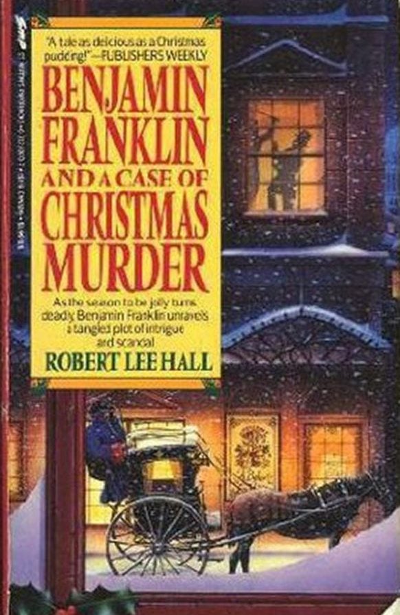 Benjamin Franklin And A Case of Christmas Murder By Robert Lee Hall