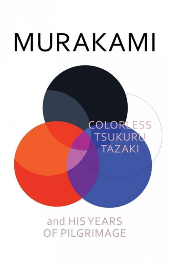 Colorless Tsukaru Tazaki and his Years of Pilgrimage by Haruki Murakami