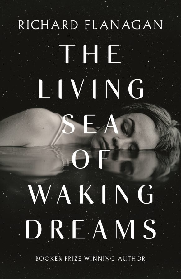 The Living Sea of Waking Dreams by Richard Flanagan