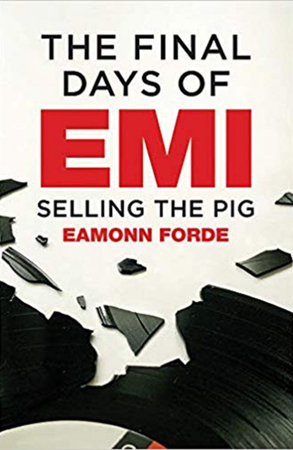 The Final Days of EMI: Selling The Pig by Eamonn Forde