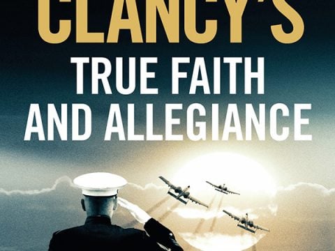 Tom Clancy’s True Faith and Allegiance by Mark Greaney