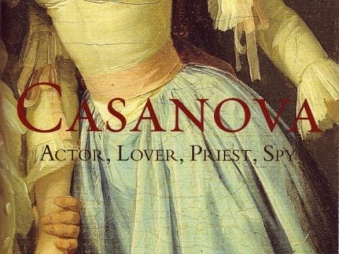 Casanova: Actor, Spy, Lover, Priest by Ian Kelly