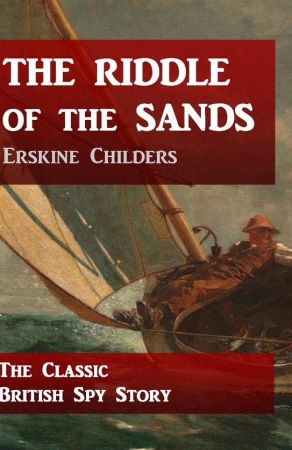 <i>The Riddle of the Sands: A Record of Secret Service</i> by Erskine Childers