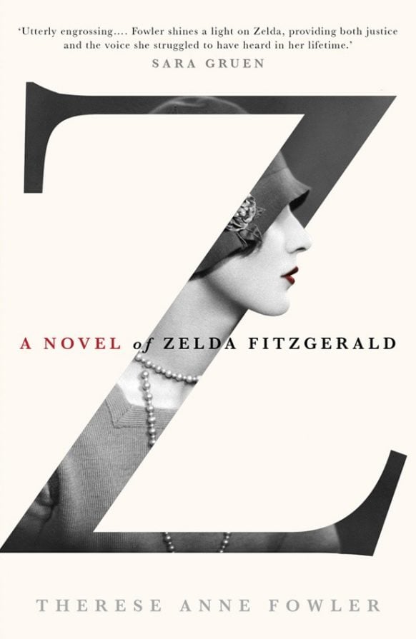 Z: A Novel of Zelda Fitzgerald by Therese Anne Fowler