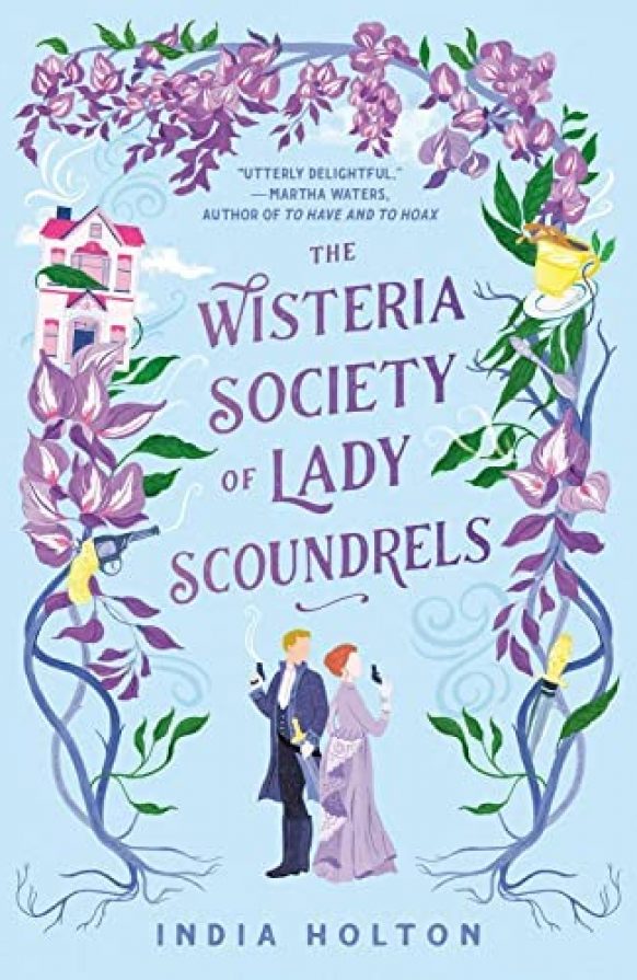 The Wisteria Society of Lady Scoundrels (Dangerous Damsels #1) by India Holton