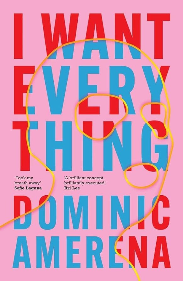 I Want Everything by Dominic Amerena